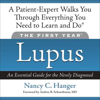 The First Year: Lupus: An Essential Guide for the Newly Diagnosed