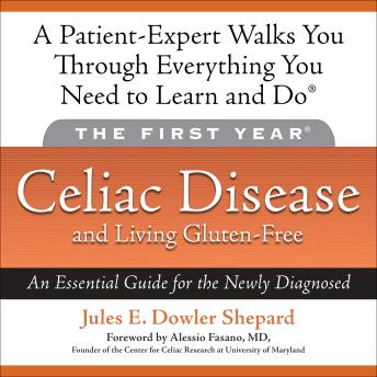 The First Year: Celiac Disease and Living Gluten-Free: An Essential Guide for the Newly Diagnosed