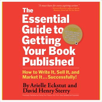 The Essential Guide to Getting Your Book Published: How to Write It, Sell It, and Market It . . . Successfully
