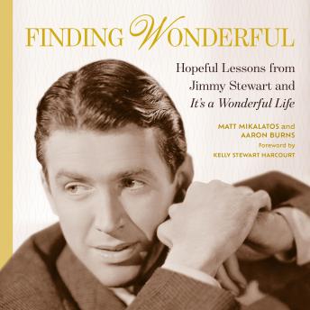 Finding Wonderful: Hopeful Lessons from Jimmy Stewart and It's a Wonderful Life