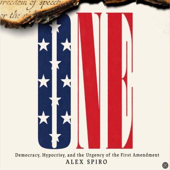 ONE: Democracy, Hypocrisy, and the Urgency of the First Amendment