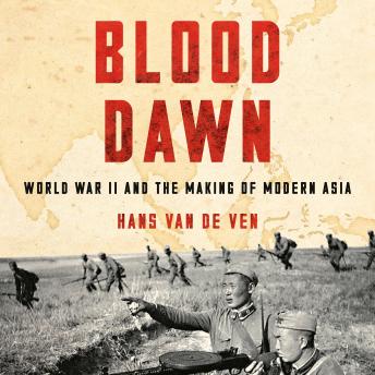 Blood Dawn: World War II and the Making of Modern Asia