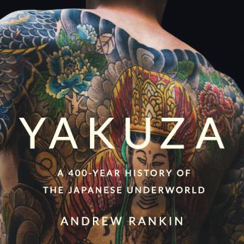 Yakuza: A 400-Year History of the Japanese Underworld