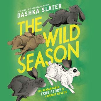 The Wild Season: The Remarkable True Story of a Rabbit Rescue