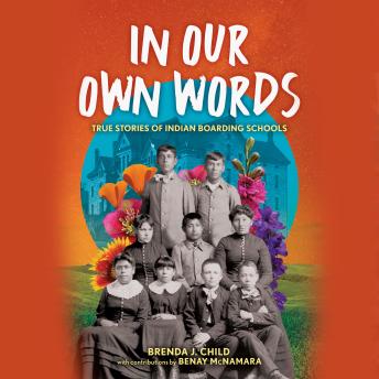 In Our Own Words: True Stories of Indian Boarding Schools