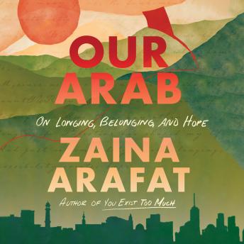 Our Arab: On Longing, Belonging, and Hope