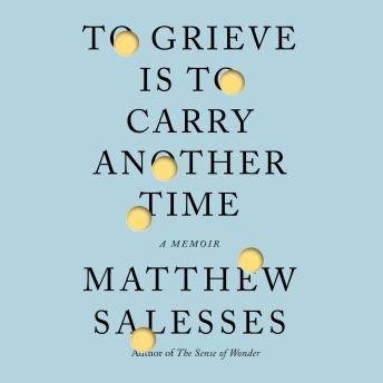 To Grieve Is to Carry Another Time: A Memoir