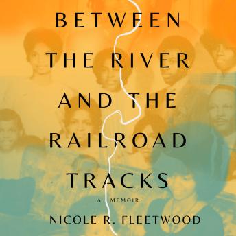Between the River and the Railroad Tracks: A Memoir