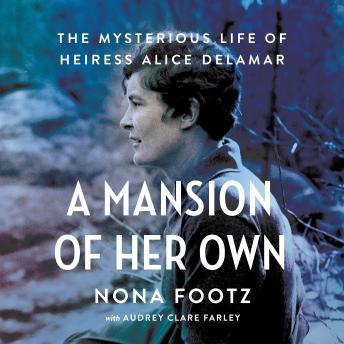 A Mansion of Her Own: The Mysterious Life of Heiress Alice DeLamar