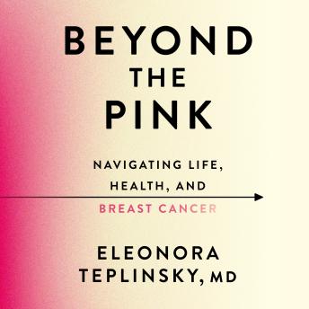 Beyond the Pink: Navigating Life, Health, and Breast Cancer