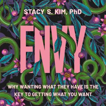 Envy: Why Wanting What They Have is the Key to Getting What You Want