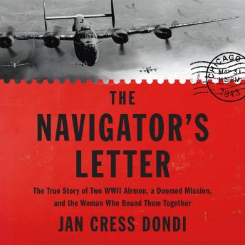 The Navigator's Letter: The True Story of Two WWII Airmen, a Doomed Mission, and the Woman Who Bound Them Together