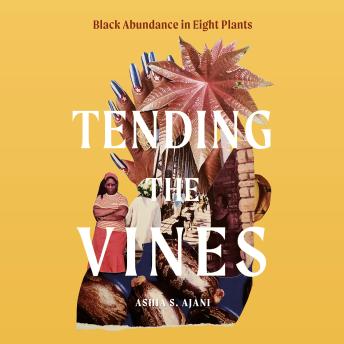 Tending the Vines: Black Abundance in Eight Plants