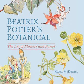 Beatrix Potter’s Botanical: The Art of Flowers and Fungi