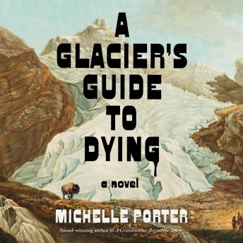 A Glacier's Guide to Dying: A Novel