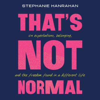 That’s Not Normal: On Expectations, Belonging, and the Freedom Found in a Different Life