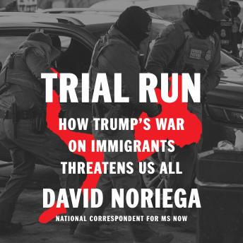 Trial Run: How Trump's War on Migrants Threatens Us All