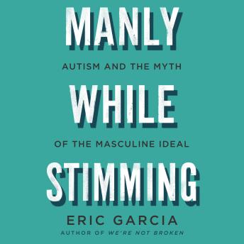 Manly While Stimming: Autism and the Myth of the Masculine Ideal