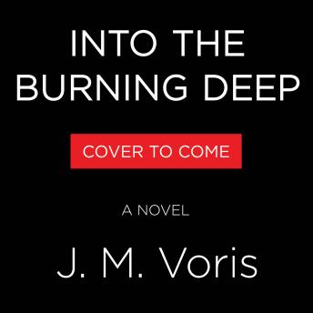 Into the Burning Deep: A Novel