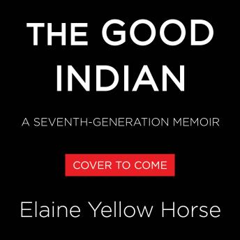 The Good Indian: A Seventh Generation Memoir