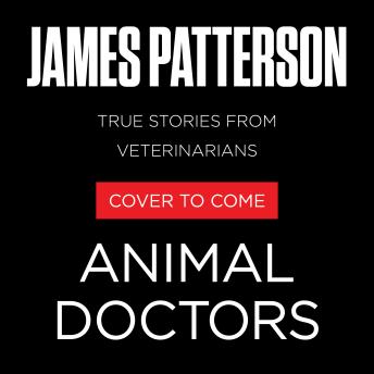 Animal Doctors: Veterinarians' Favorite Stories About Cats and Dogs, Horses and Elephants, and a Whale