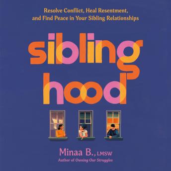 Siblinghood: Resolve Conflict, Heal Resentment, and Find Peace in Your Sibling Relationships