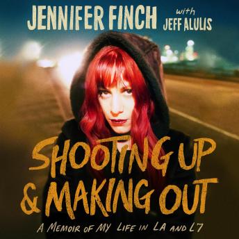Shooting Up and Making Out: A Memoir of My Life in LA and L7