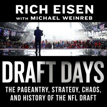 Draft Days: The Pageantry, Strategy, Chaos, and History of the NFL Draft