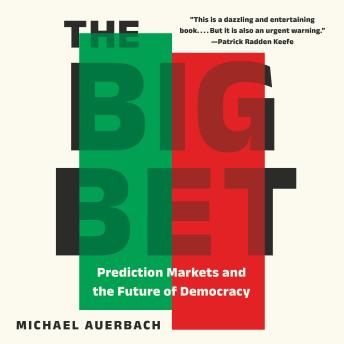 The Big Bet: Prediction Markets and the Future of Democracy