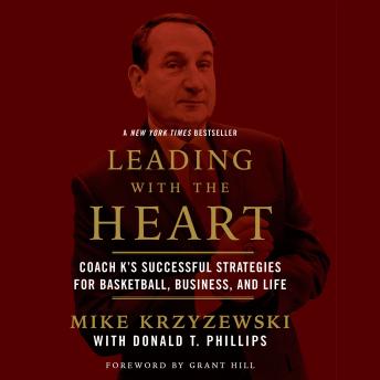 Leading with the Heart: Coach K's Successful Strategies for Basketball, Business, and Life