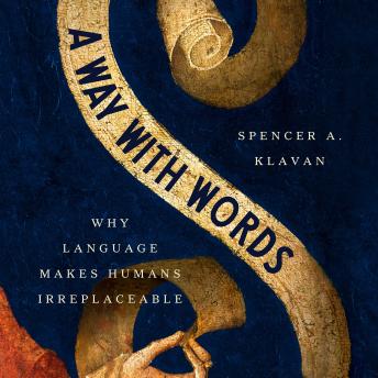 A Way with Words: Why Language Makes Humans Irreplaceable
