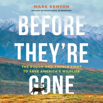 Before They're Gone: The Rough-and-Tumble Fight to Save America's Wildlife