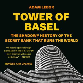 Tower of Basel: The Shadowy History of the Secret Bank that Runs the World