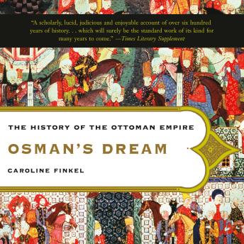 Osman's Dream: The History of the Ottoman Empire