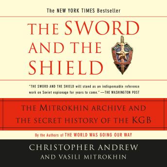 The Sword And The Shield: The Mitrokhin Archive And The Secret History Of The Kgb
