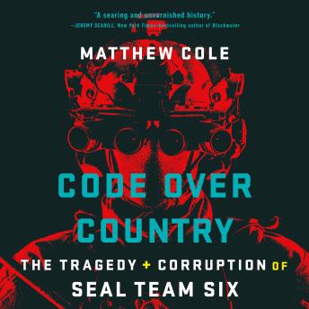 Code Over Country: The Tragedy and Corruption of SEAL Team Six