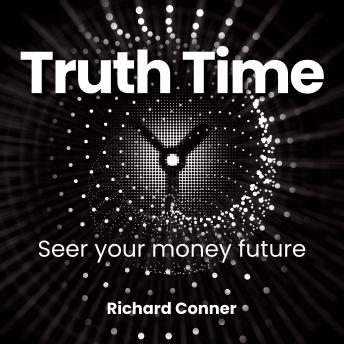 Truth Time: Seer Your Money Future