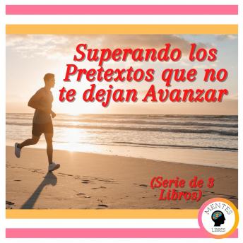 Superando los Pretextos que no te dejan Avanzar (Serie de 3 Libros)