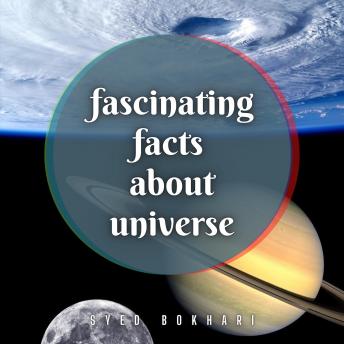 Download Fascinating Facts About Universe: You'll Love To Share by Syed Bokhari