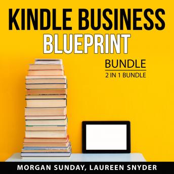 Download Kindle Business Blueprint Bundle, 2 in 1 Bundle: Make Money With Kindle and Kindle Profits by Laureen Snyder, Morgan Sunday
