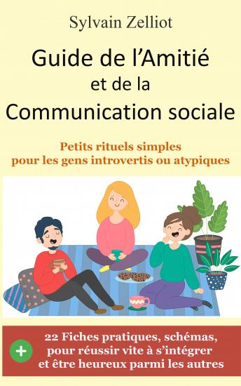 [French] - Guide de l'Amitié et de la Communication sociale: Petits rituels simples pour les gens introvertis ou atypiques