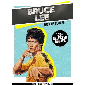 Bruce Lee: Book Of Quotes (100+ Selected Quotes)