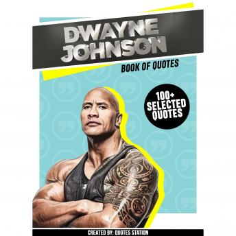 Dwayne Johnson: Book Of Quotes (100+ Selected Quotes)