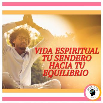 Vida Espiritual: Tu Sendero Hacia tu Equilibrio