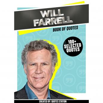 Will Farrell: Book Of Quotes (100+ Selected Quotes)