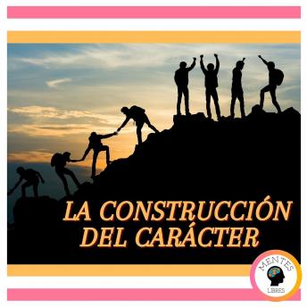 La Construcción del Carácter