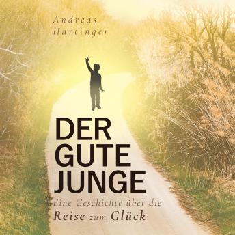 [German] - Der gute Junge: Eine Geschichte über die Reise zum Glück