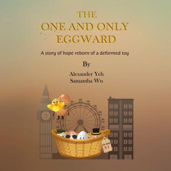 The One and Only Eggward: A story of hope reborn of a deformed toy