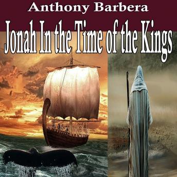 Download Jonah In the Time of the Kings: A Christian Historical Novel by Anthony Barbera