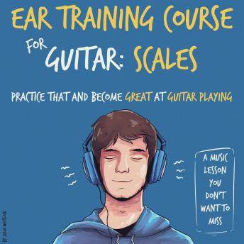 Ear Training Course for Guitar: Scales | Practice that and become great at guitar playing | A music lesson you don't want to miss